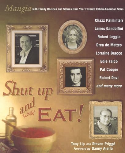 Shut Up and Eat!: Mangia with the Stories and Recipes from Your Favorite Italian-American Stars